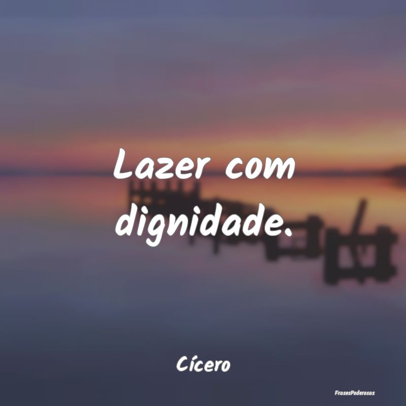 Lazer com dignidade....