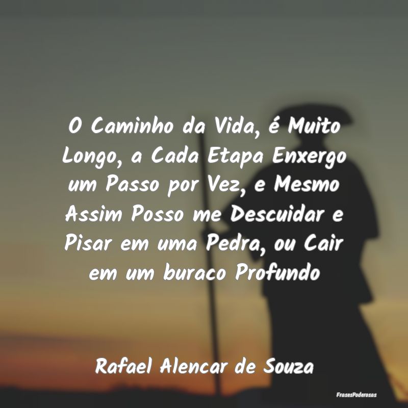 O Caminho da Vida, é Muito Longo, a Cada Etapa En...