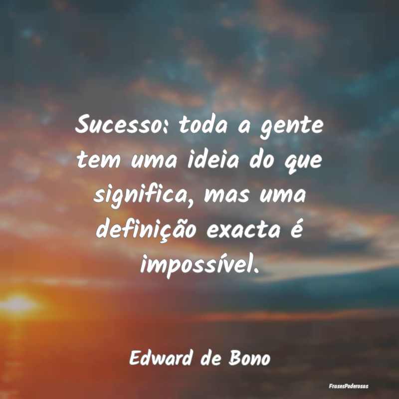 Sucesso: toda a gente tem uma ideia do que signifi...