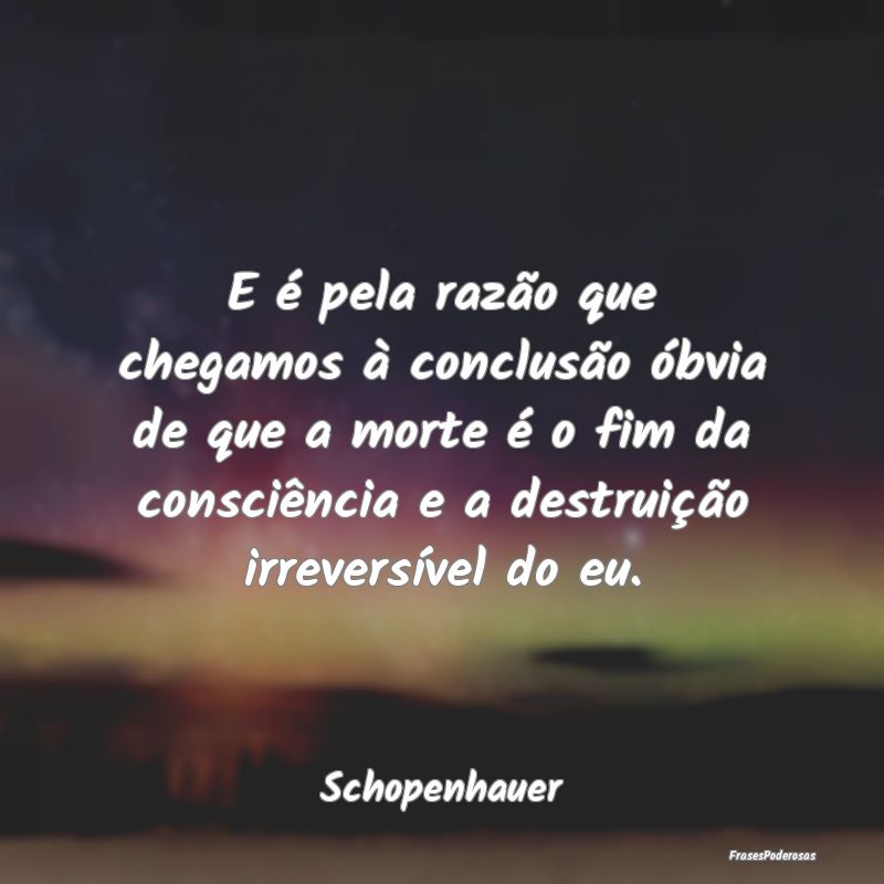 Frases de Consciência - E é pela razão que chegamos à conclusão óbvia...