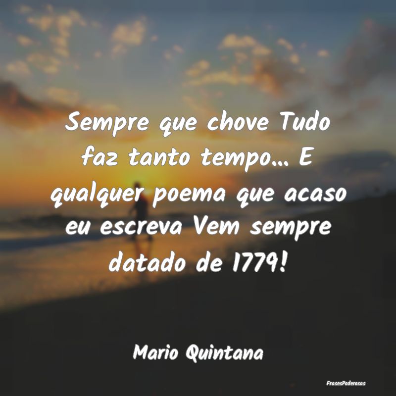 Sempre que chove Tudo faz tanto tempo... E qualque...