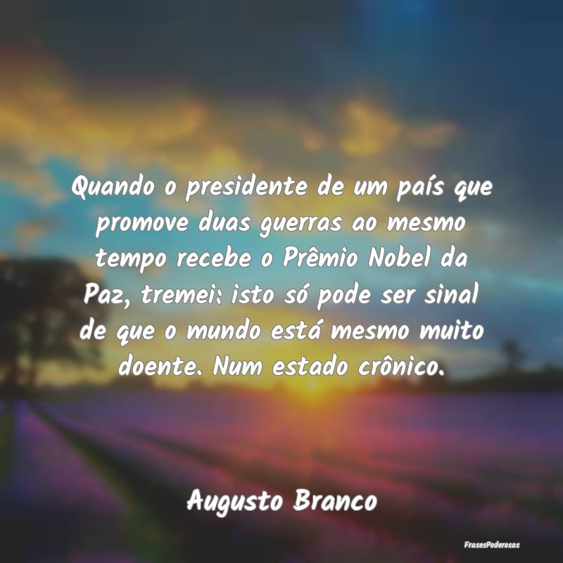 Quando o presidente de um país que promove duas g...