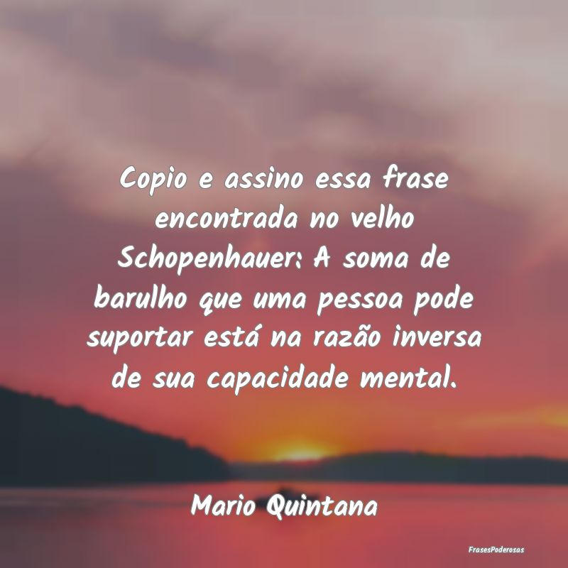 Copio e assino essa frase encontrada no velho Scho...