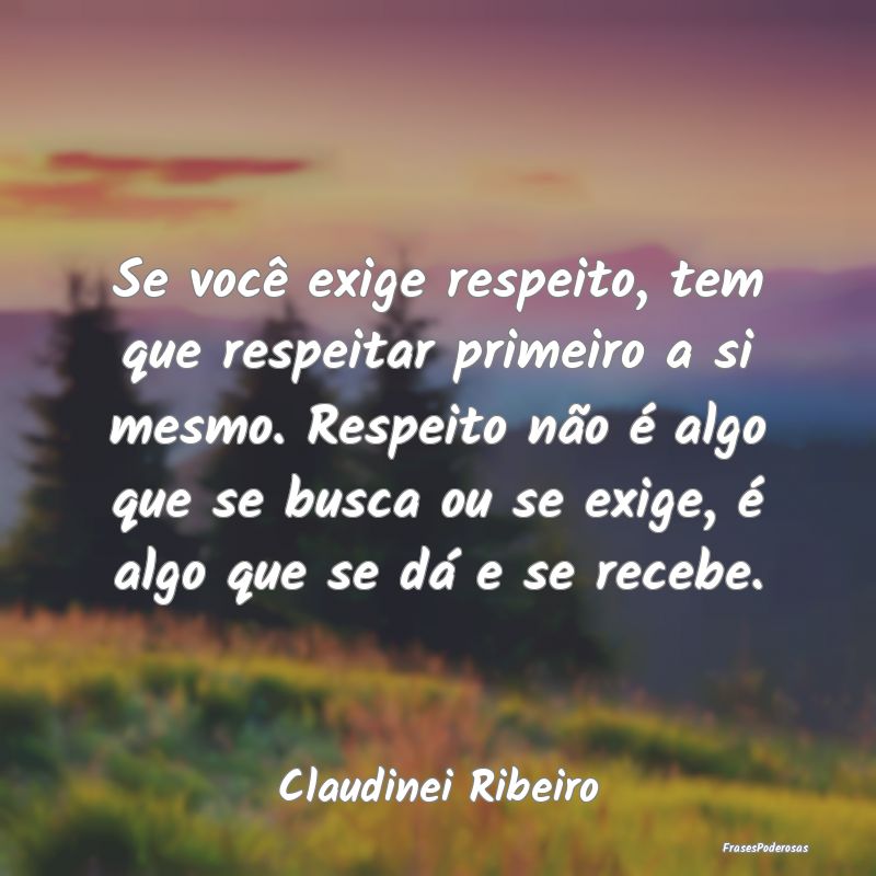 Se você exige respeito, tem que respeitar primeir...