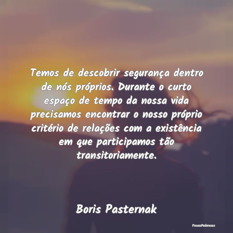 Temos de descobrir segurança dentro de nós próp... Temos de descobrir segurança dentro de nós próp...