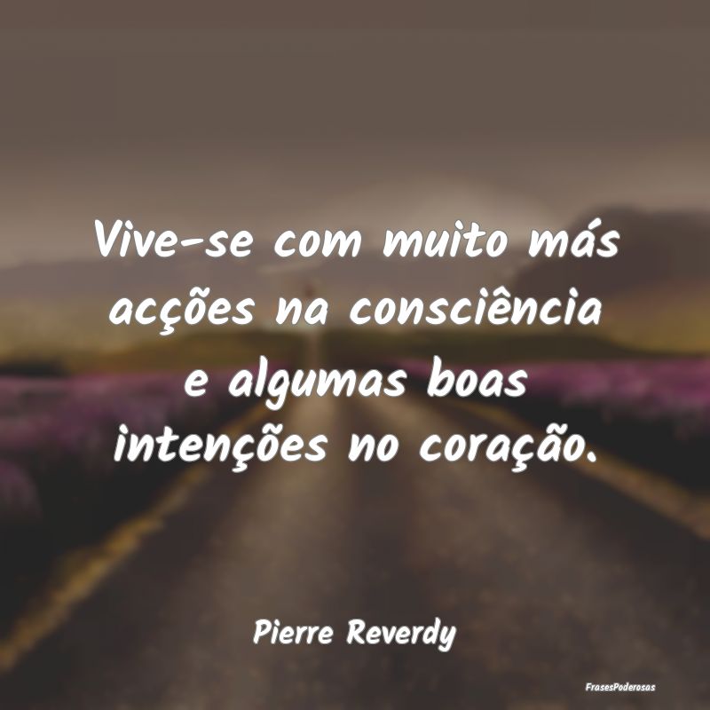 Vive-se com muito más acções na consciência e ...