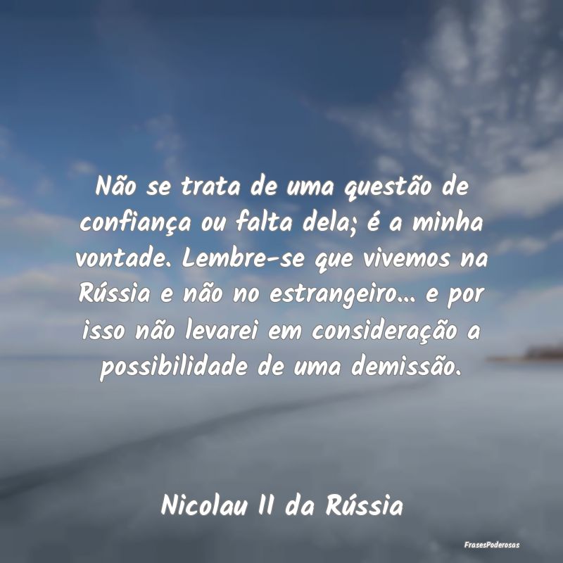 Não se trata de uma questão de confiança ou fal...