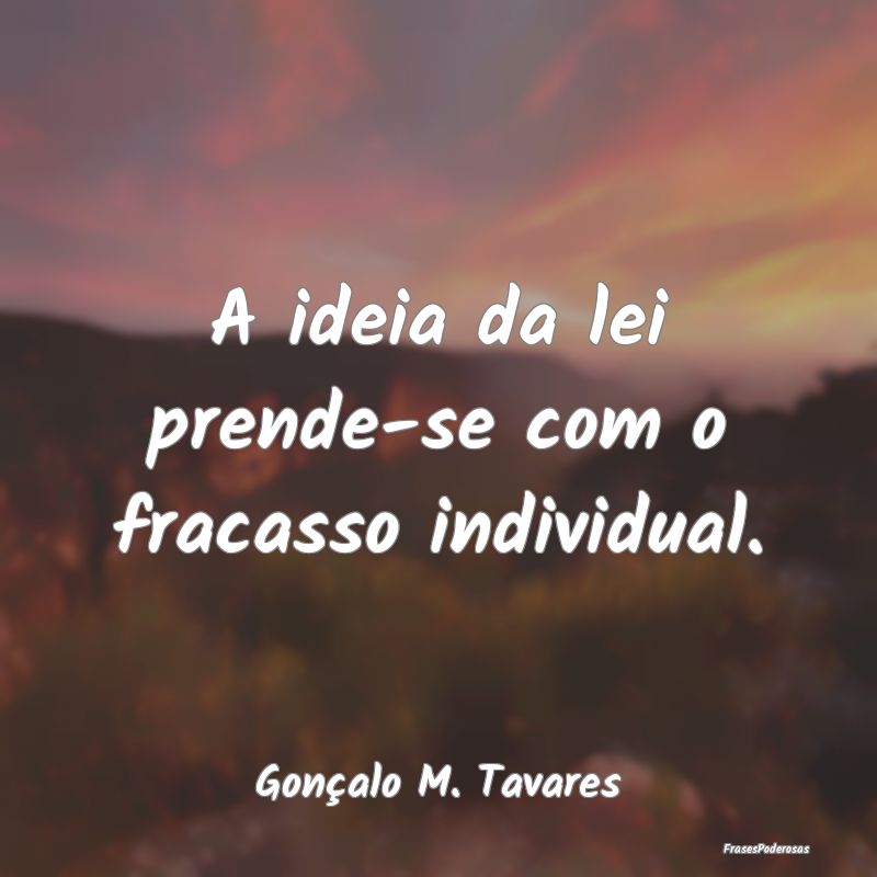 A ideia da lei prende-se com o fracasso individual...