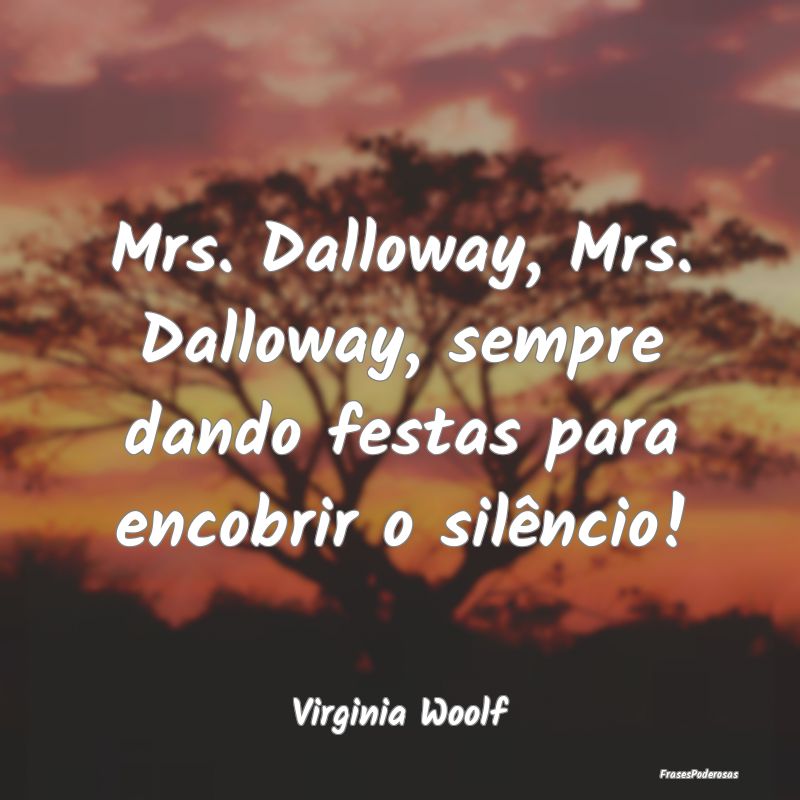 Mrs. Dalloway, Mrs. Dalloway, sempre dando festas ...