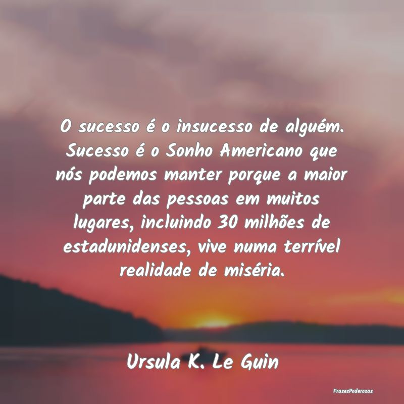 O sucesso é o insucesso de alguém. Sucesso é o ...