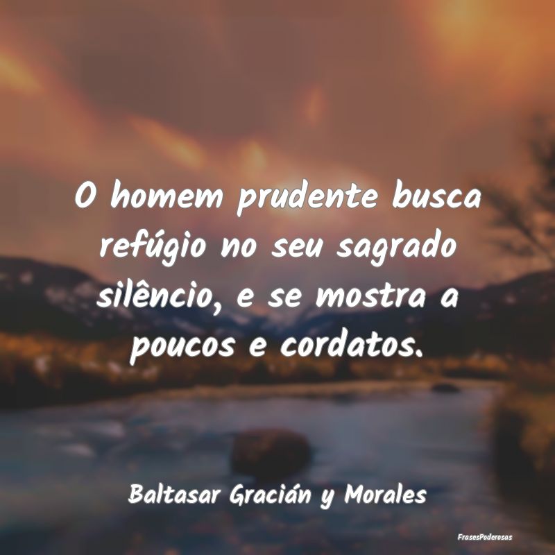 O homem prudente busca refúgio no seu sagrado sil...
