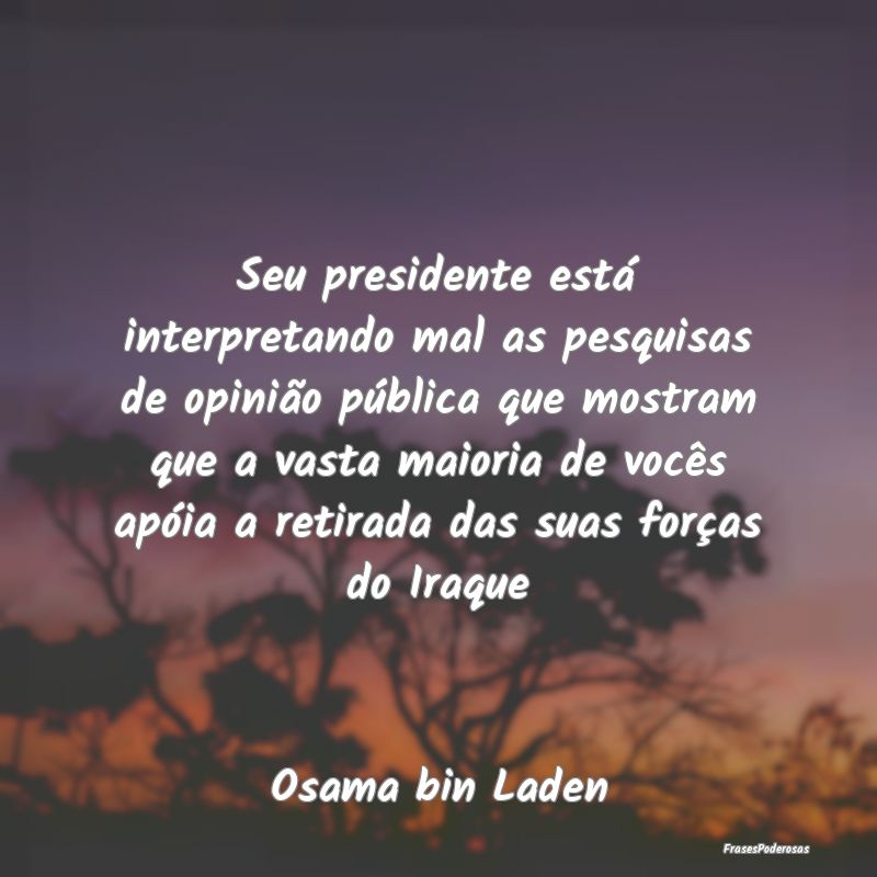 Seu presidente está interpretando mal as pesquisa...