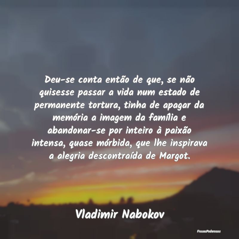 Deu-se conta então de que, se não quisesse passa...