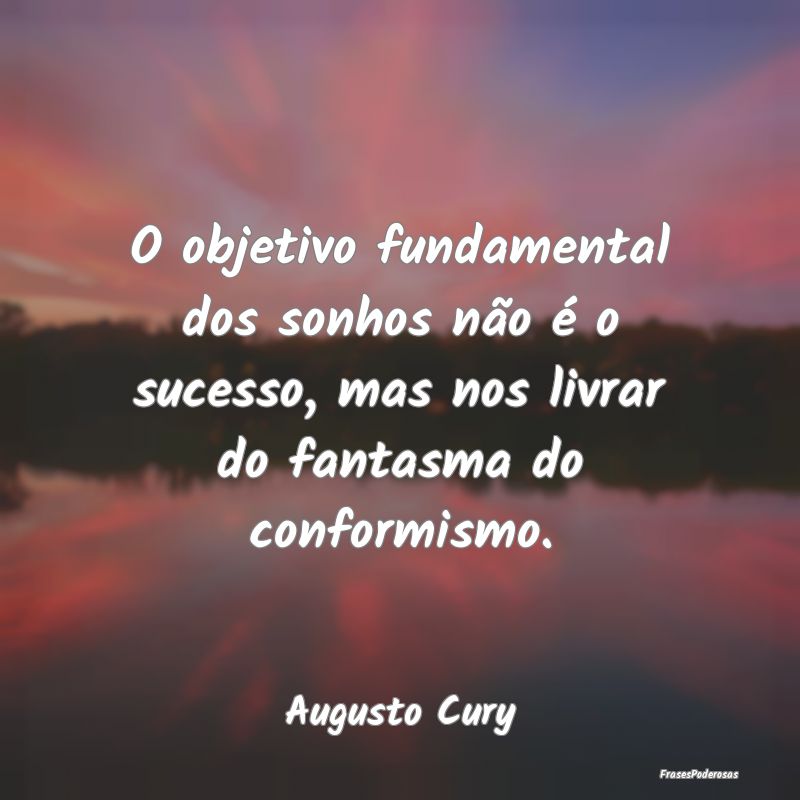 O objetivo fundamental dos sonhos não é o sucess...