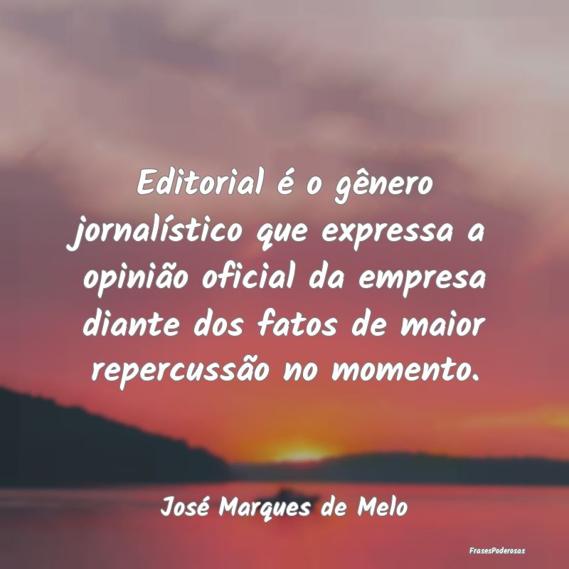 Editorial é o gênero jornalístico que expressa ...