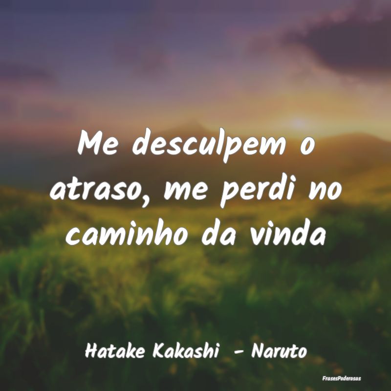 Me desculpem o atraso, me perdi no caminho da vind...