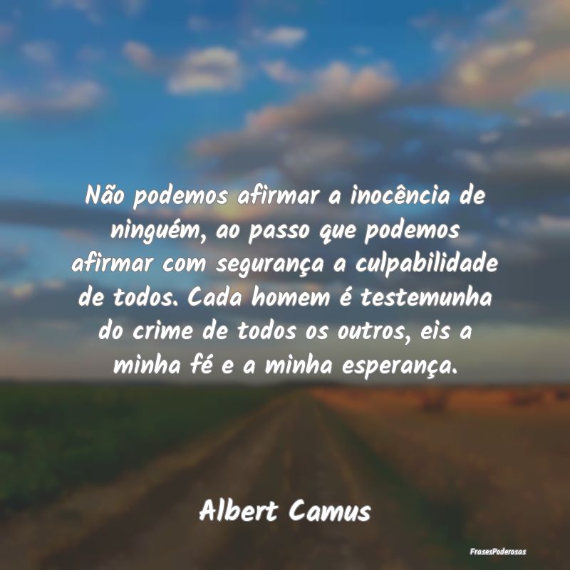 Frases de Esperança - Não podemos afirmar a inocência de ninguém, ao ...