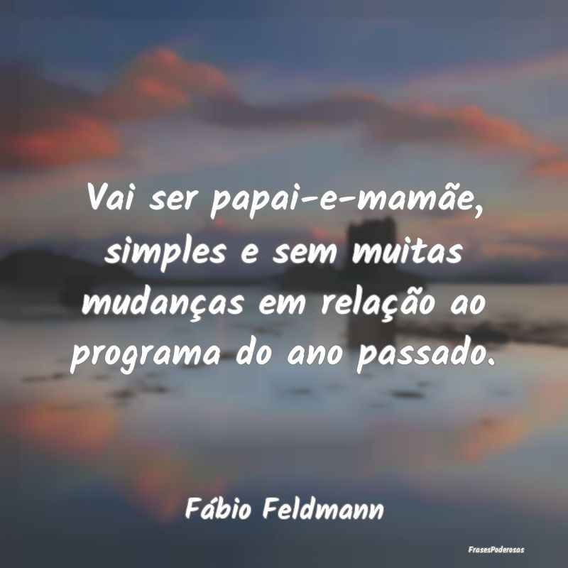 Vai ser papai-e-mamãe, simples e sem muitas mudan...