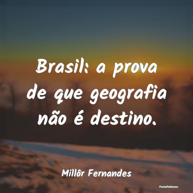 Brasil: a prova de que geografia não é destino....