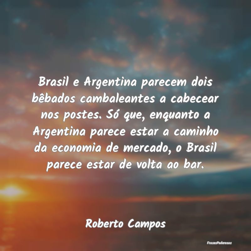 Brasil e Argentina parecem dois bêbados cambalean...