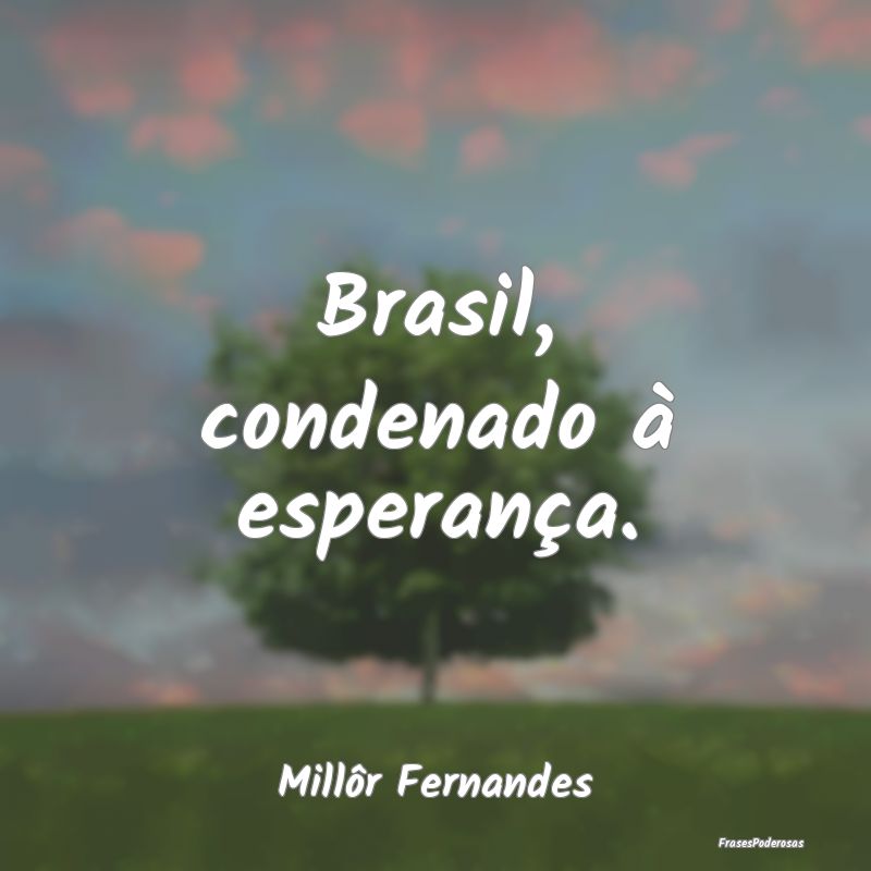 Brasil, condenado à esperança....