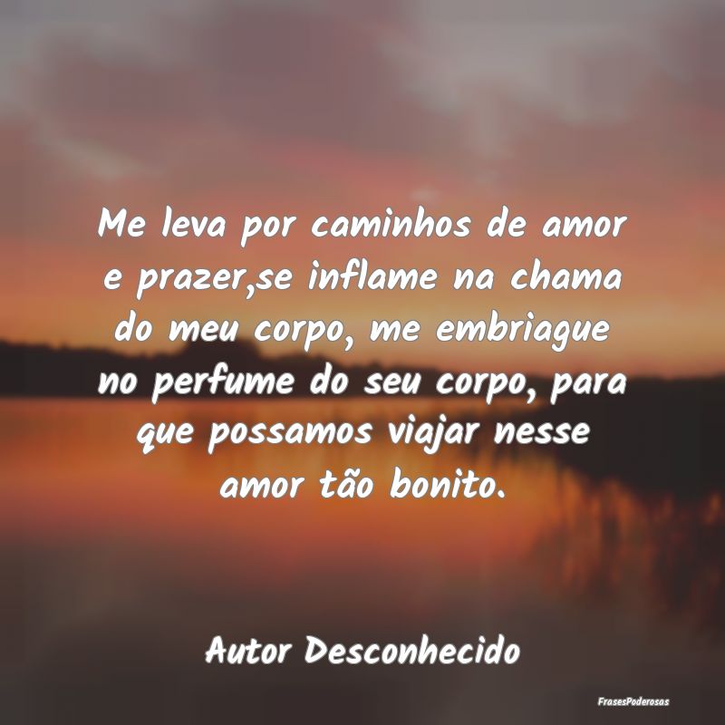 Me leva por caminhos de amor e prazer,se inflame n...