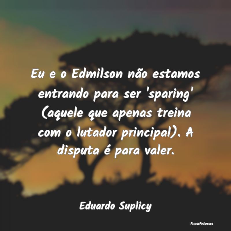 Eu e o Edmilson não estamos entrando para ser 'sp...