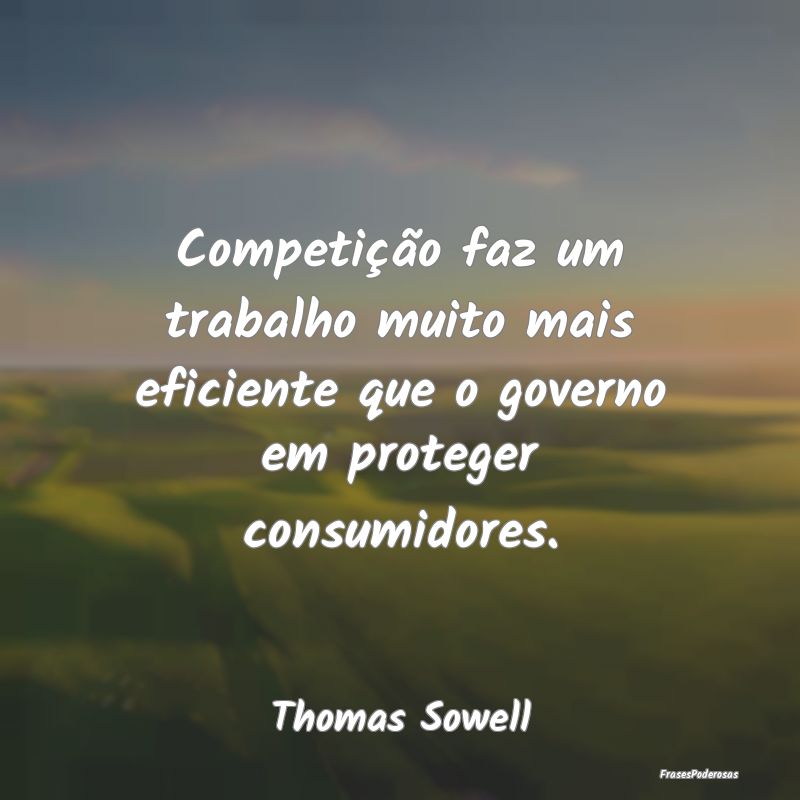 Competição faz um trabalho muito mais eficiente ...