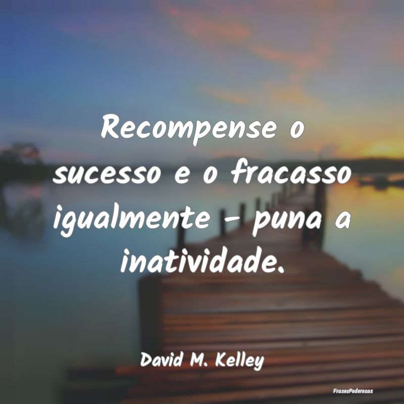 Recompense o sucesso e o fracasso igualmente - pun...