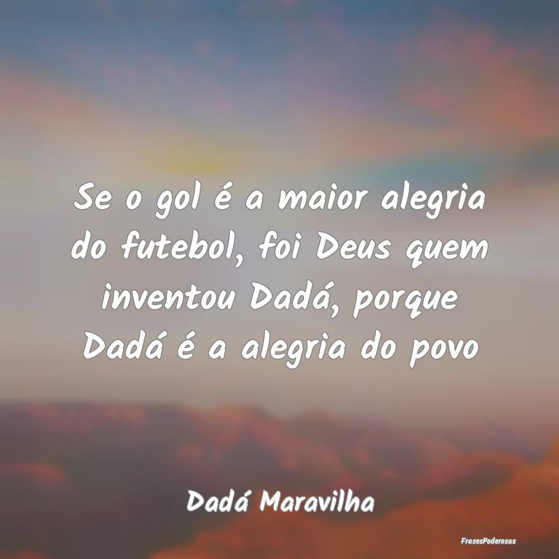 Se o gol é a maior alegria do futebol, foi Deus q...