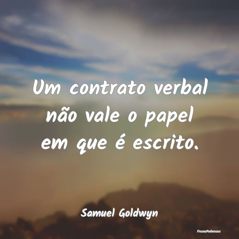 Um contrato verbal não vale o papel em que é esc...