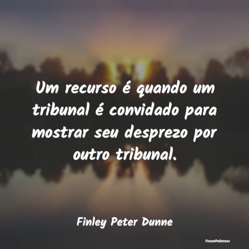 Um recurso é quando um tribunal é convidado para...