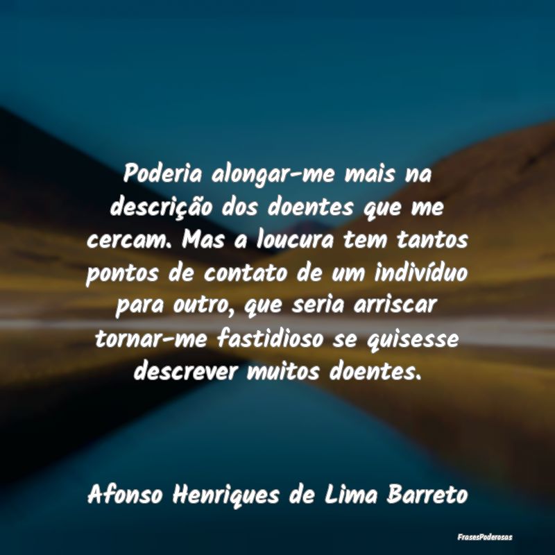 Poderia alongar-me mais na descrição dos doentes...