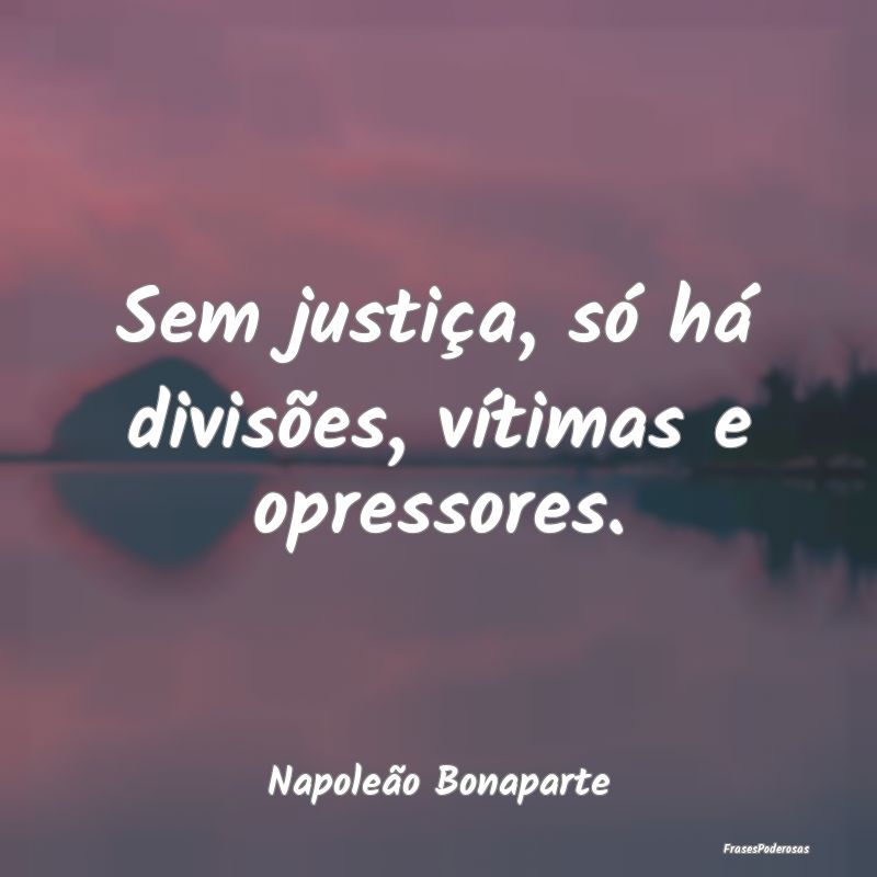 Sem justiça, só há divisões, vítimas e opress...