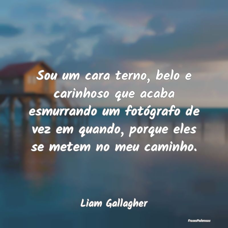 Sou um cara terno, belo e carinhoso que acaba esmu...