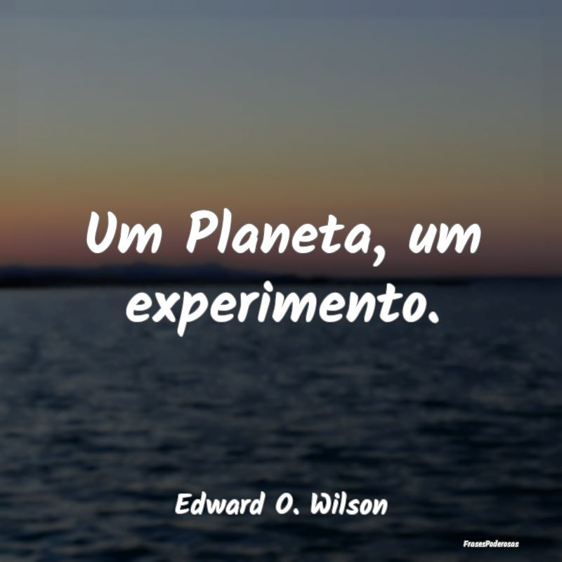Um Planeta, um experimento....