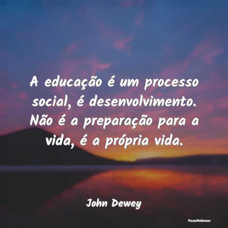 A educação é um processo social, é desenvolvim...