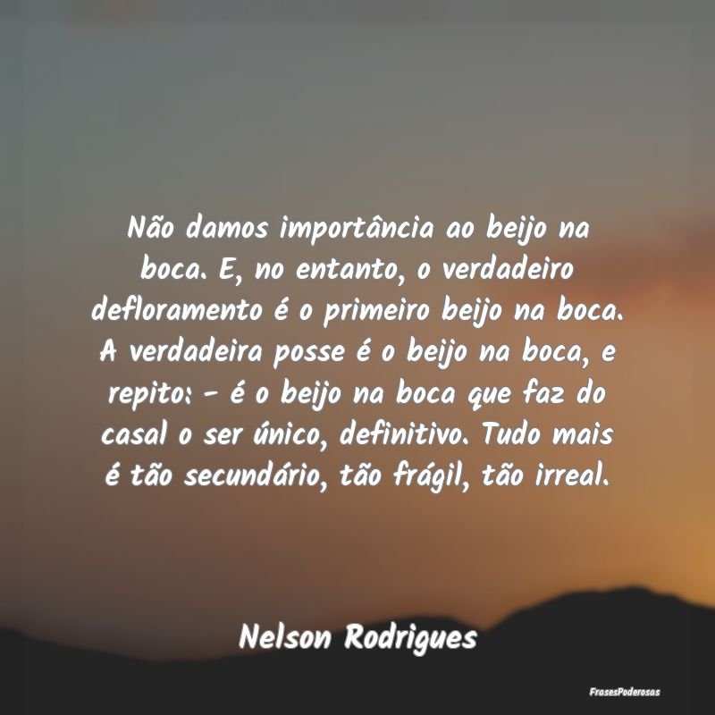 Não damos importância ao beijo na boca. E, no en...