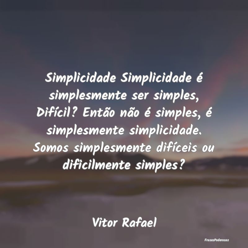 Simplicidade Simplicidade é simplesmente ser simp...