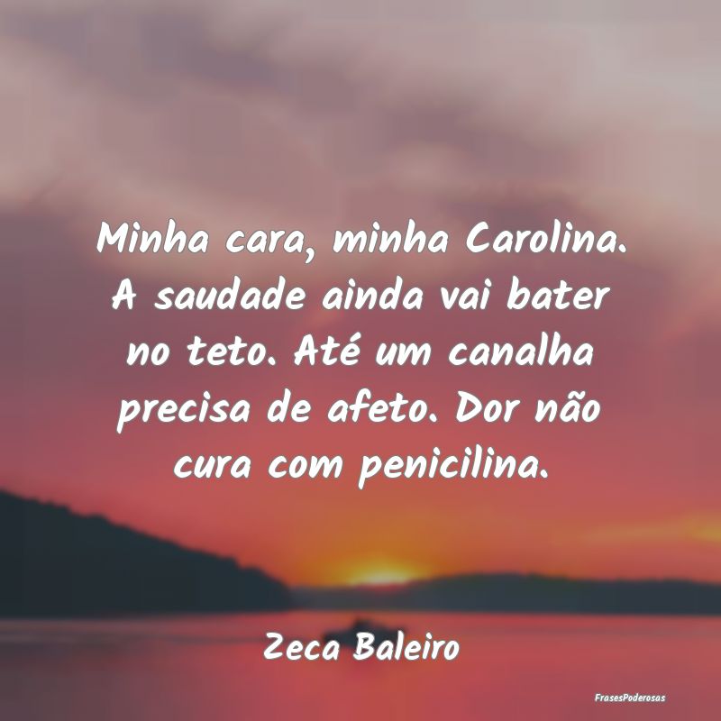 Minha cara, minha Carolina. A saudade ainda vai ba...