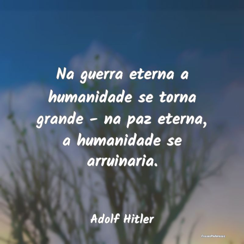 Na guerra eterna a humanidade se torna grande - na...