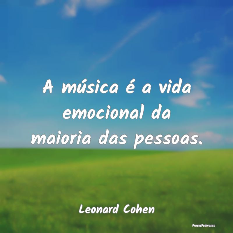 A música é a vida emocional da maioria das pesso...