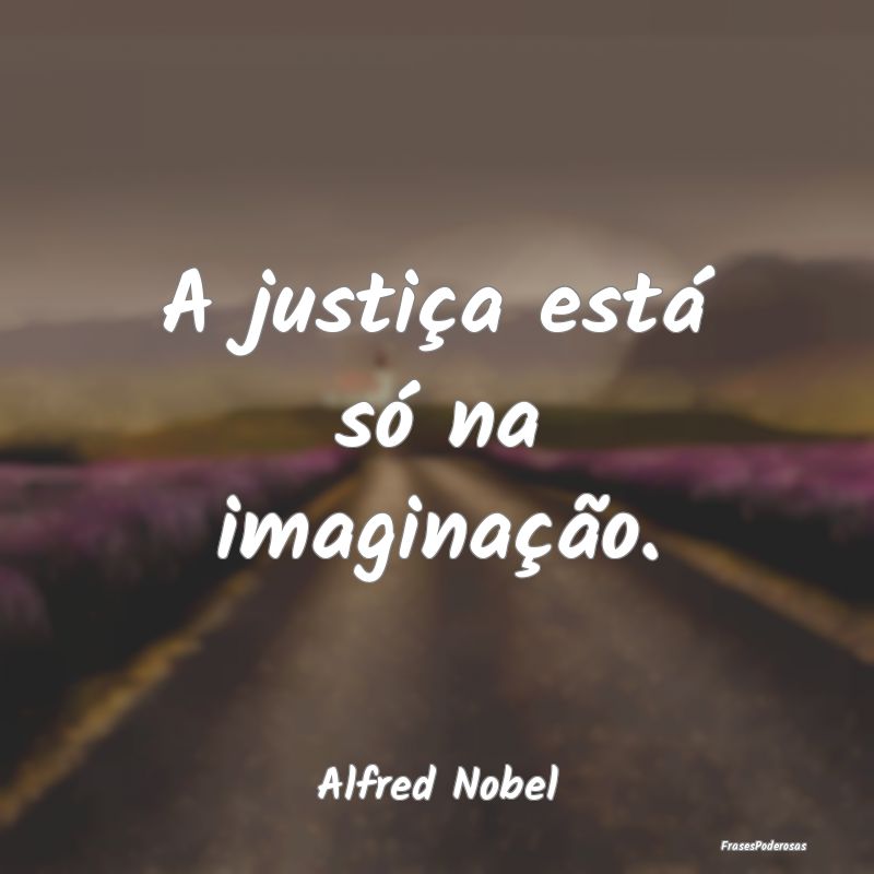 A justiça está só na imaginação....