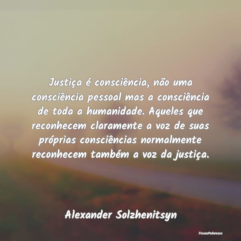 Justiça é consciência, não uma consciência pe...
