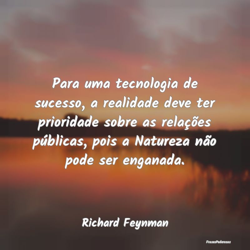 Para uma tecnologia de sucesso, a realidade deve t...