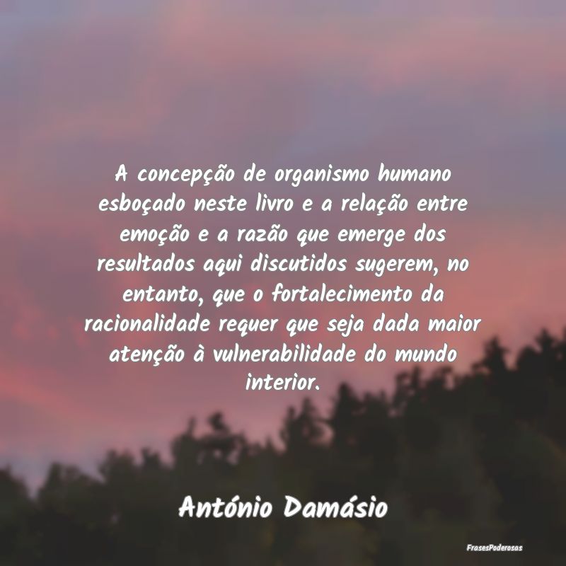 Frases de Razão - A concepção de organismo humano esboçado neste ...