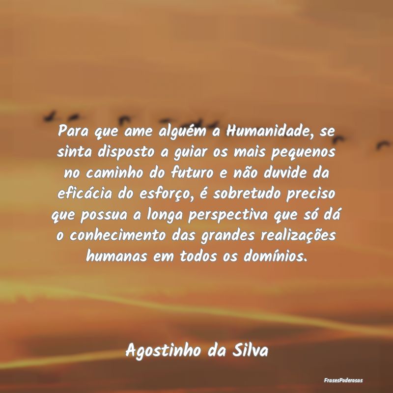 Para que ame alguém a Humanidade, se sinta dispos...