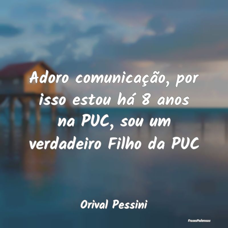 Adoro comunicação, por isso estou há 8 anos na ...