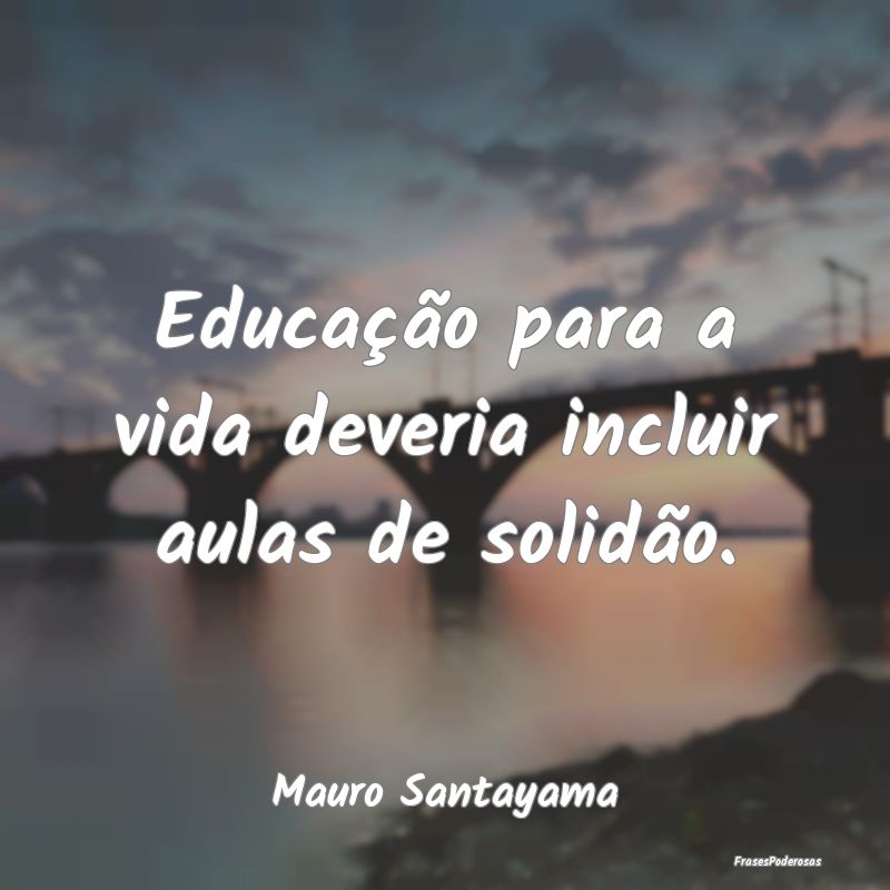 Educação para a vida deveria incluir aulas de so...