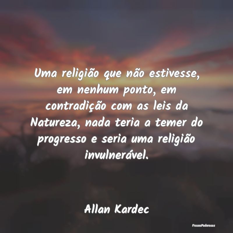 Uma religião que não estivesse, em nenhum ponto,...